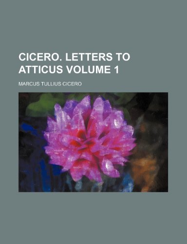 9781458820143: Cicero. Letters to Atticus Volume 1