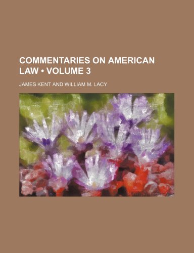 Commentaries on American Law (Volume 3) (9781458821324) by Kent, James