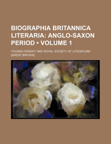 Biographia Britannica Literaria (Volume 1); Anglo-Saxon Period (9781458824073) by Wright, Thomas