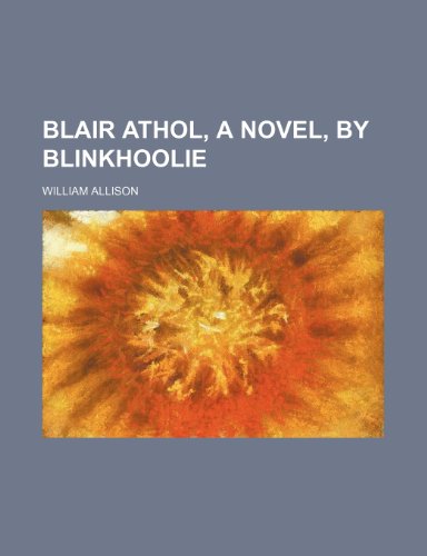 Blair Athol, a novel, by Blinkhoolie (9781458824912) by Allison, William