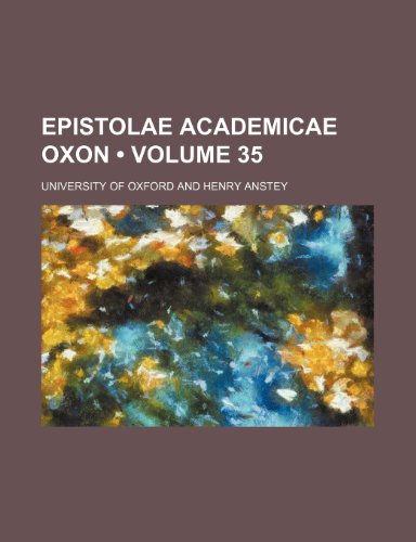 Epistolae academicae Oxon (Volume 35) (9781458827425) by Oxford, University Of