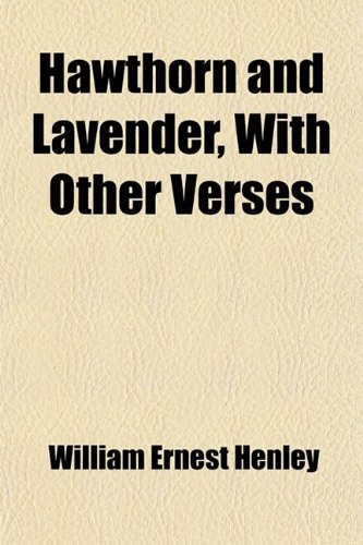 Hawthorn and Lavender, with Other Verses (9781458828095) by Henley, William Ernest