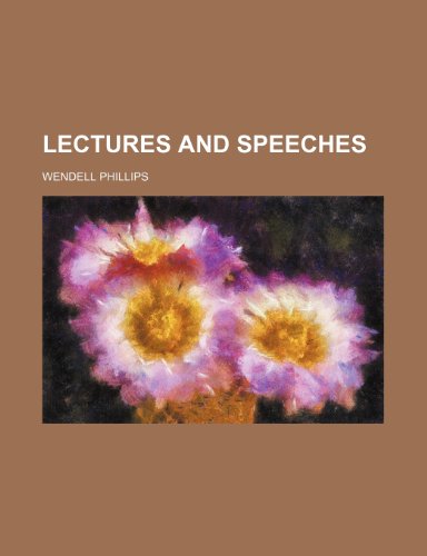 Lectures and speeches (9781458829993) by Phillips, Wendell