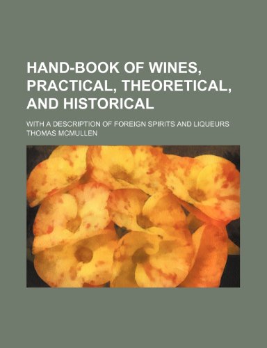 Hand-book of wines, practical, theoretical, and historical; with a description of foreign spirits and liqueurs (9781458832115) by Mcmullen, Thomas
