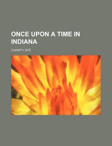 Once Upon a Time in Indiana (9781458836502) by Dye, Charity