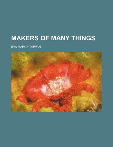 Makers of Many Things (Volume 3) (9781458837349) by Tappan, Eva March