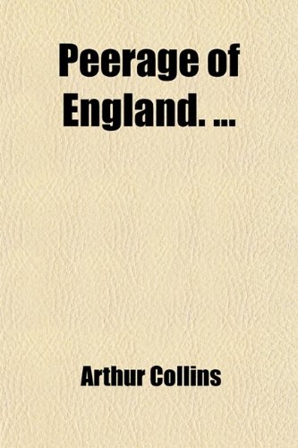 Peerage of England. (Volume 4) (9781458839671) by Collins, Arthur