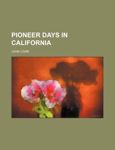 Pioneer Days in California (9781458842275) by Carr, John