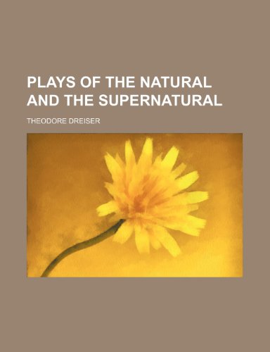 Plays of the natural and the supernatural (9781458842800) by Dreiser, Theodore