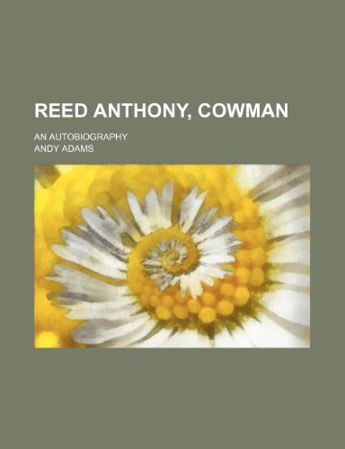 Reed Anthony, Cowman; An Autobiography (9781458845429) by Andy Adams