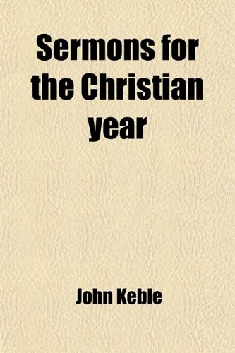 Sermons for the Christian year Volume 11 (9781458847645) by Keble, John