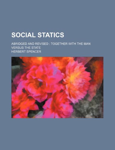 Social Statics; Abridged and Revised Together with the Man Versus the State (9781458848116) by Spencer, Herbert