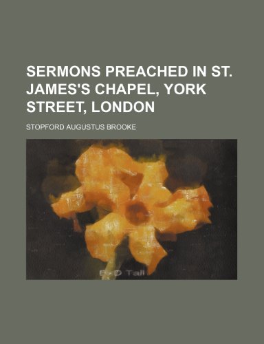 Sermons Preached in St. James's Chapel, York Street, London (9781458848123) by Brooke, Stopford Augustus