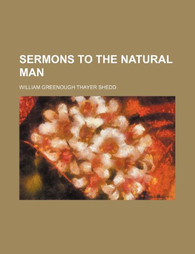 Sermons to the natural man (9781458848277) by Shedd, William Greenough Thayer