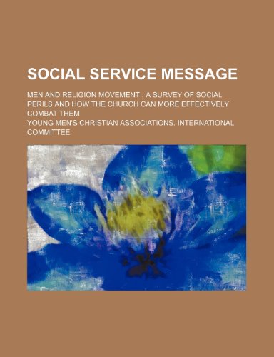 Social Service Message; Men and Religion Movement a Survey of Social Perils and How the Church Can More Effectively Combat Them (9781458848505) by Committee, International; Committee, Young Men