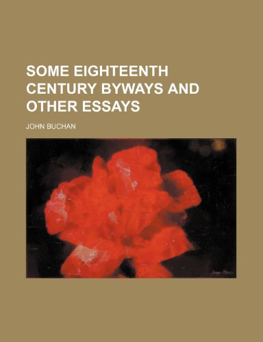 Some Eighteenth Century Byways and Other Essays (9781458849274) by Buchan, John