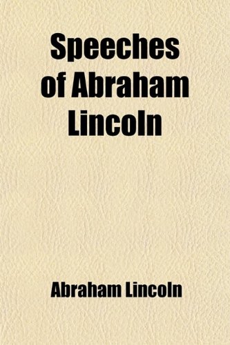 Speeches of Abraham Lincoln; Including Inaugurals and Proclamations (9781458849489) by Lincoln, Abraham