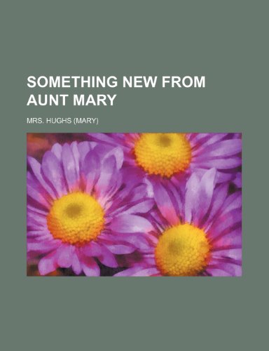 Something new from Aunt Mary (9781458850379) by Hughs, Mrs.
