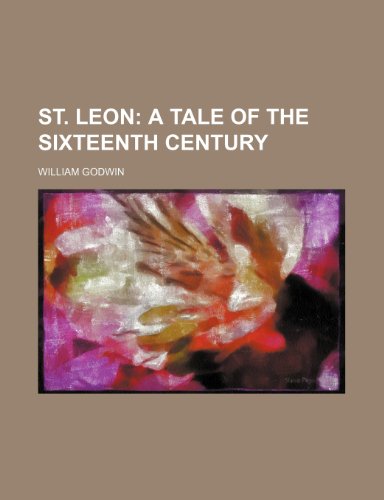 St. Leon; a tale of the sixteenth century (9781458851017) by Godwin, William