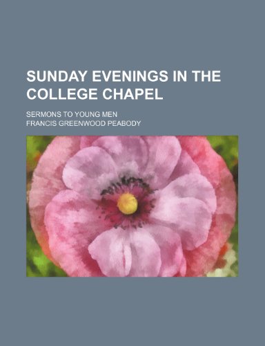 Sunday evenings in the college chapel; sermons to young men (9781458854988) by Peabody, Francis Greenwood