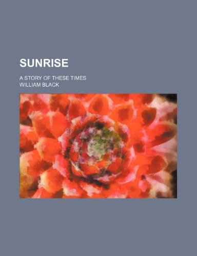 Sunrise (Volume 2); A Story of These Times (9781458855268) by Black, William