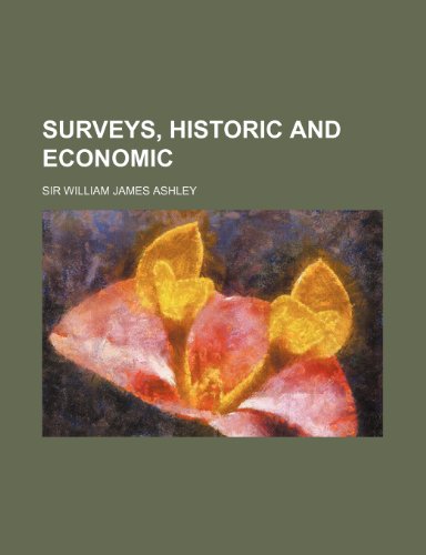 Surveys, Historic and Economic (9781458856227) by Ashley, Sir William James