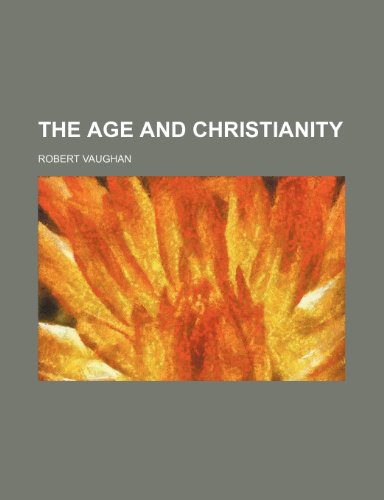 The Age and Christianity (9781458856661) by Vaughan, Robert