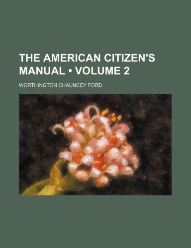 The American citizen's manual (Volume 2) (9781458858023) by Ford, Worthington Chauncey