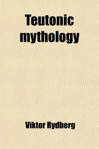 Teutonic Mythology (Volume 3); Gods and Goddesses of the Northland (9781458858290) by Rydberg, Viktor