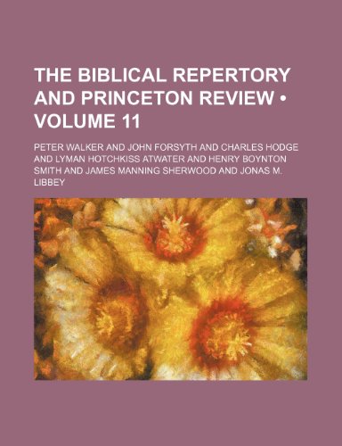 The Biblical repertory and Princeton review (Volume 11) (9781458862754) by Walker, Peter