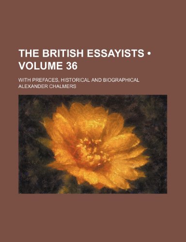 The British Essayists (Volume 36); With Prefaces, Historical and Biographical (9781458863553) by Chalmers, Alexander
