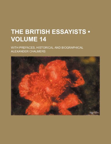 The British Essayists (Volume 14); With Prefaces, Historical and Biographical (9781458863645) by Chalmers, Alexander