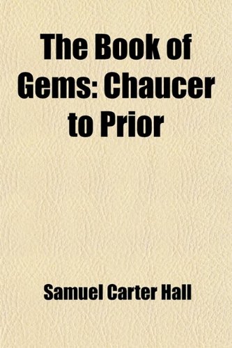 The Book of Gems Volume 1; Chaucer to Prior (9781458864031) by Hall, Samuel Carter