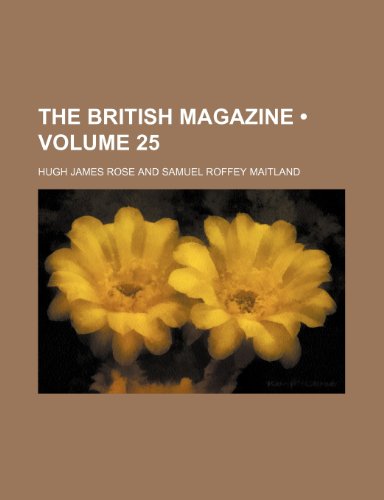 The British Magazine (Volume 25) (9781458865687) by Rose, Hugh James