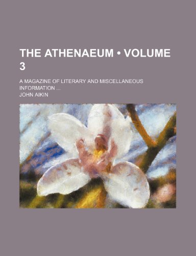 The Athenaeum (Volume 3); A Magazine of Literary and Miscellaneous Information (9781458865816) by Aikin, John