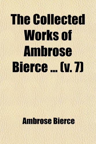 The Collected Works of Ambrose Bierce (Volume 7); The Devil's Dictionary (9781458867735) by Bierce, Ambrose