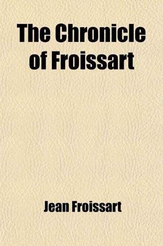 The Chronicle of Froissart (Volume 5) (9781458870117) by Froissart, Jean