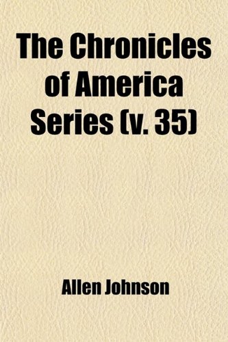 The Chronicles of America Series (Volume 35) (9781458870230) by Johnson, Allen