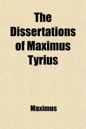 The Dissertations of Maximus Tyrius (Volume 2) (9781458871114) by Maximus