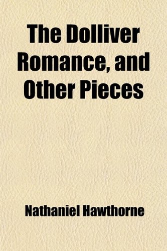 The Dolliver Romance, and Other Pieces (9781458871725) by Hawthorne, Nathaniel