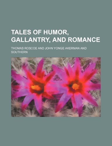 Tales of Humor, Gallantry, and Romance (9781458872944) by Roscoe, Thomas