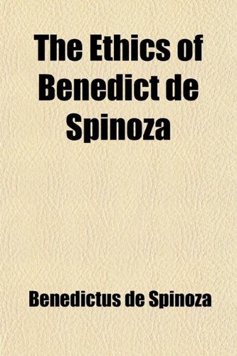 The Ethics of Benedict de Spinoza (9781458873743) by Spinoza, Benedictus De