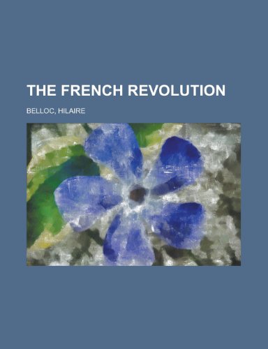 The French Revolution (9781458874054) by Mallet, Charles Edward; Belloc, Hilaire