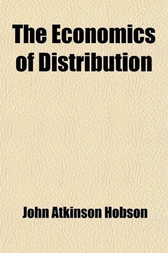 The Economics of Distribution (9781458874924) by Hobson, John Atkinson