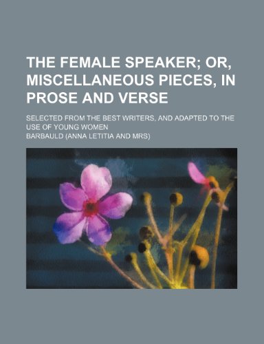 9781458876447: The Female Speaker; Or, Miscellaneous Pieces, in Prose and Verse. Selected from the Best Writers, and Adapted to the Use of Young Women