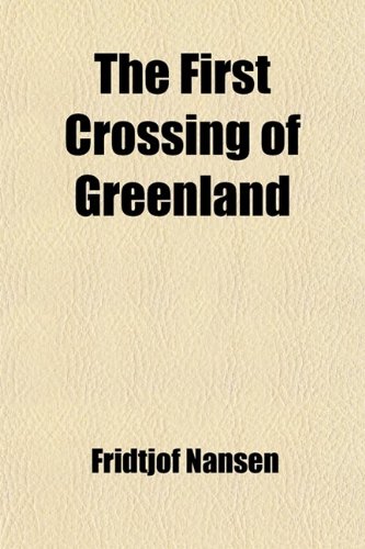 The First Crossing of Greenland (Volume 2) (9781458876775) by Nansen, Fridtjof