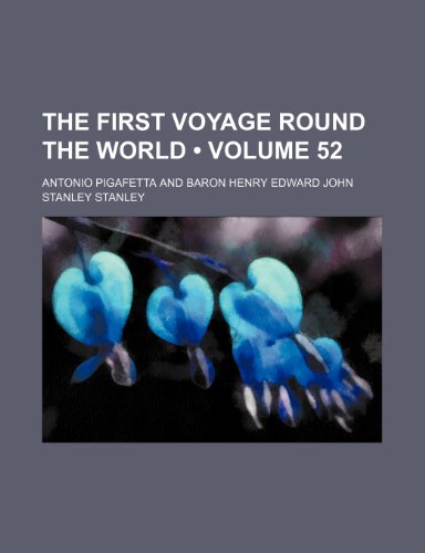 The First Voyage Round the World (Volume 52) (9781458877109) by Pigafetta, Antonio