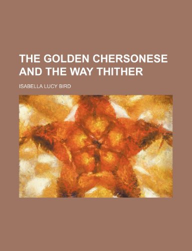 The Golden Chersonese and the way thither (9781458877161) by Bird, Isabella Lucy