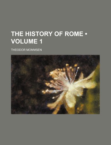 The History of Rome (Volume 1) (9781458879554) by Mommsen, Theodore