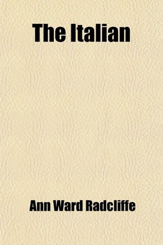 The Italian; Or the Confessional of the Black Penitents. a Romance. by Ann Radcliffe, in Three Volumes. (9781458882127) by Radcliffe, Ann Ward